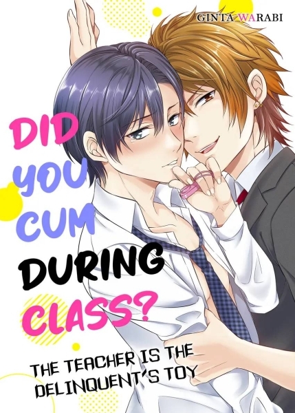 Did You Cum During Class? - The Teacher is the Delinquent’s Toy